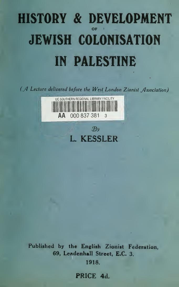 History & development of Jewish colonisation in Palestine (a lecture delivered before the West London Zionist Association) by Kessler Leopold