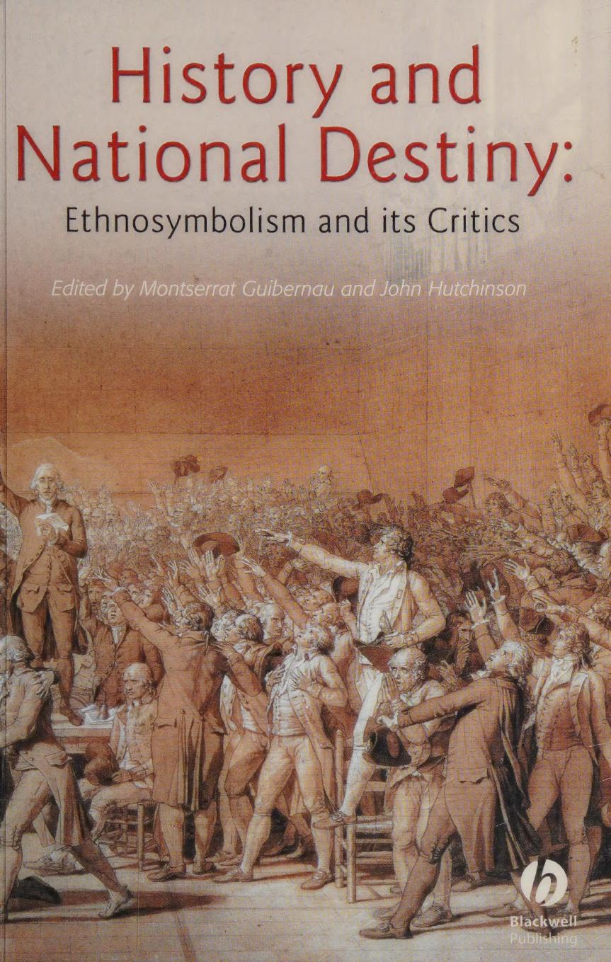 History And National Destiny: Ethnosymbolism and its Critics by Montserrat Guibernau John Hutchinson