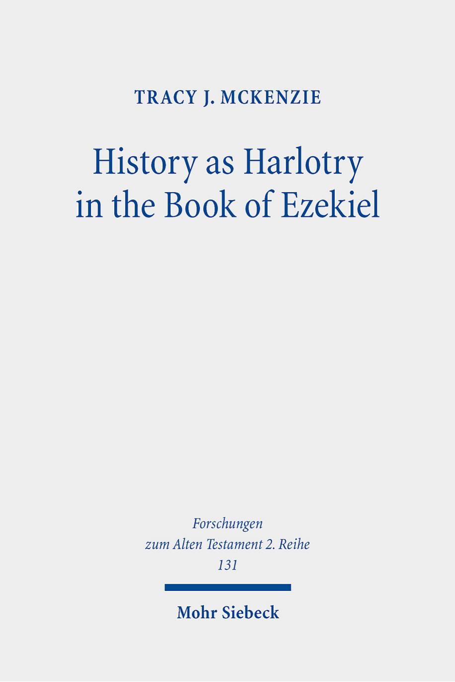 History As Harlotry in the Book of Ezekiel: Textual Expansion in Ezekiel 16 by Tracy J. Mckenzie