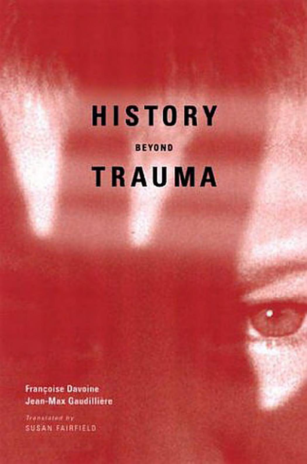 History Beyond Trauma by Francoise Davoine Jean-Max Gaudilliere Susan Fairfield