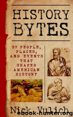 History Bytes: 37 People, Places, and Events that Shaped American History by Nick Vulich