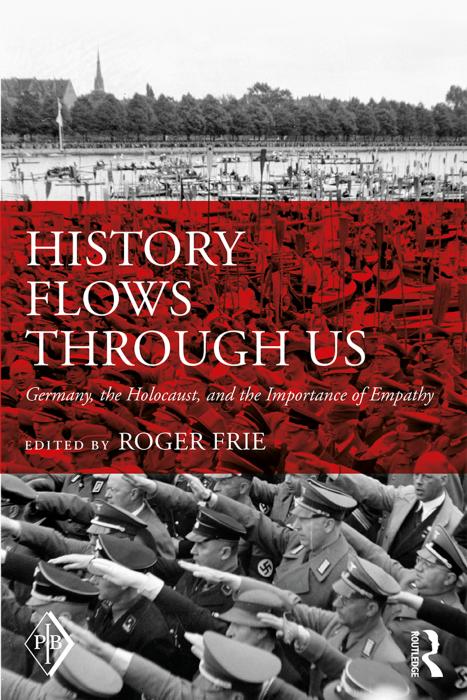 History Flows Through Us: Germany, the Holocaust and the Promise of Empathy by Roger Frie (editor)