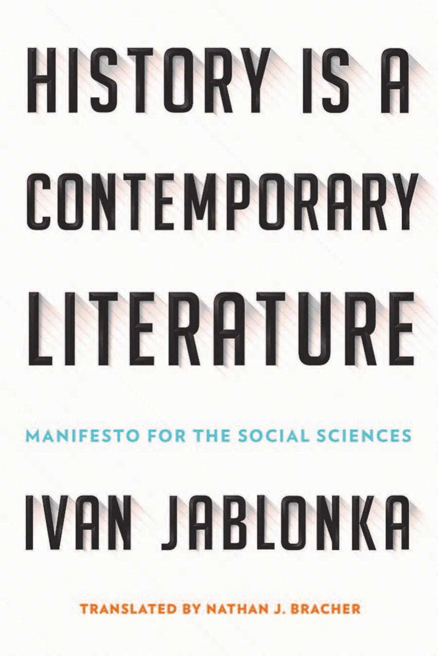 History Is a Contemporary Literature : Manifesto for the Social Sciences by Ivan Jablonka; Nathan J. Bracher