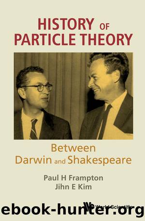 History Of Particle Theory: Between Darwin And Shakespeare by Paul H Frampton;Jihn E Kim;