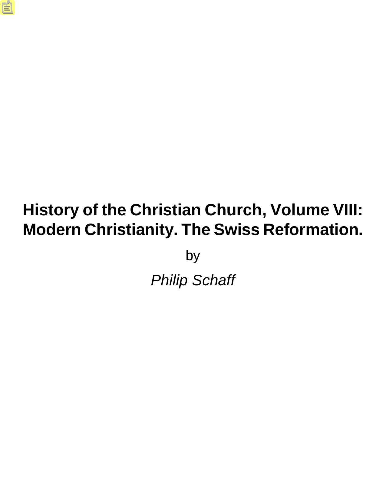 History Of The Christian Church Volume VIII : Modern Christianity, The Swiss Reformation by Philip Schaff