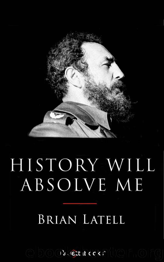 History Will Absolve Me: Fidel Castro: Life and Legacy (Kindle Single) by Brian Latell