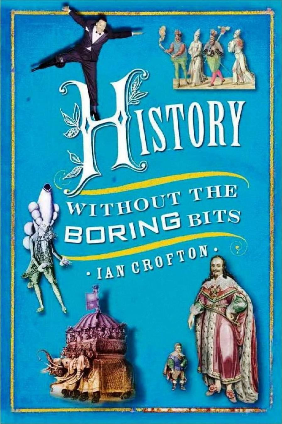 History Without the Boring Bits - A Curious Chronology of the World by Ian Crofton