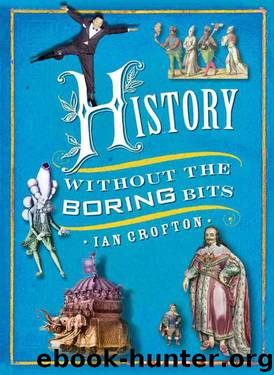 History Without the Boring Bits: A Curious Chronology of the World by Crofton Ian