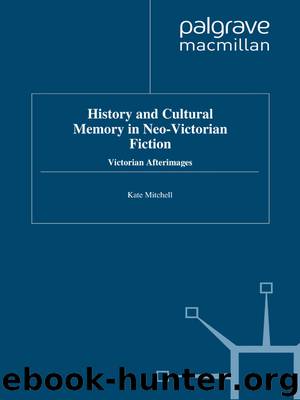 History and Cultural Memory in Neo-Victorian Fiction by Victorian Afterimages