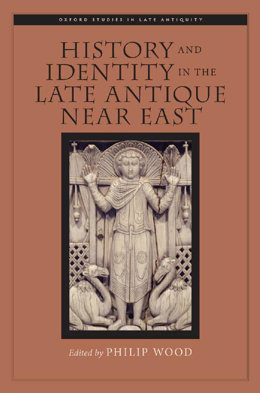 History and Identity in the Late Antique Near East by Philip Wood