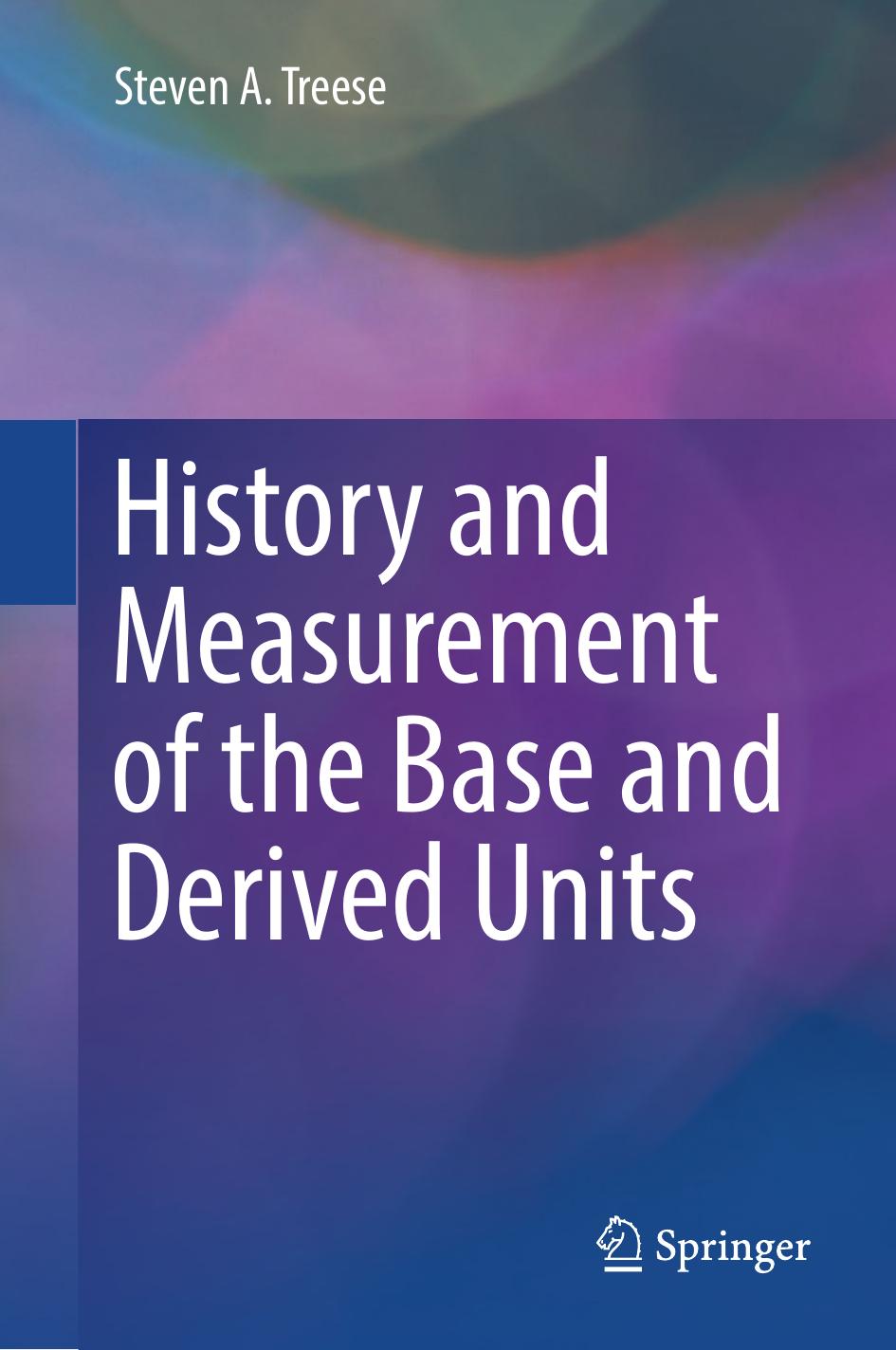 History and Measurement of the Base and Derived Units by Steven A. Treese