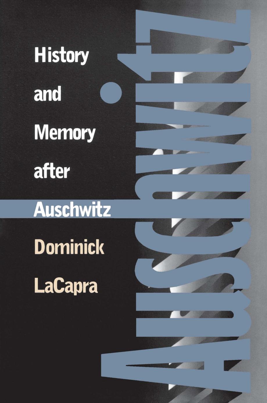 History and Memory after Auschwitz by Dominick LaCapra