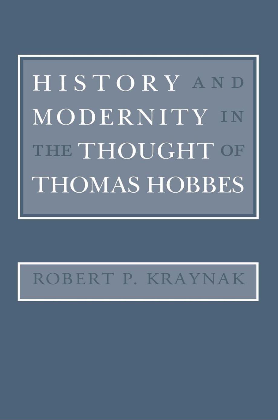 History and Modernity in the Thought of Thomas Hobbes by Robert P. Kraynak