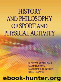 History and Philosophy of Sport and Physical Activity by Kretchmar R. Scott & Dyreson Mark & Llewellyn Matthew P. & Gleaves John