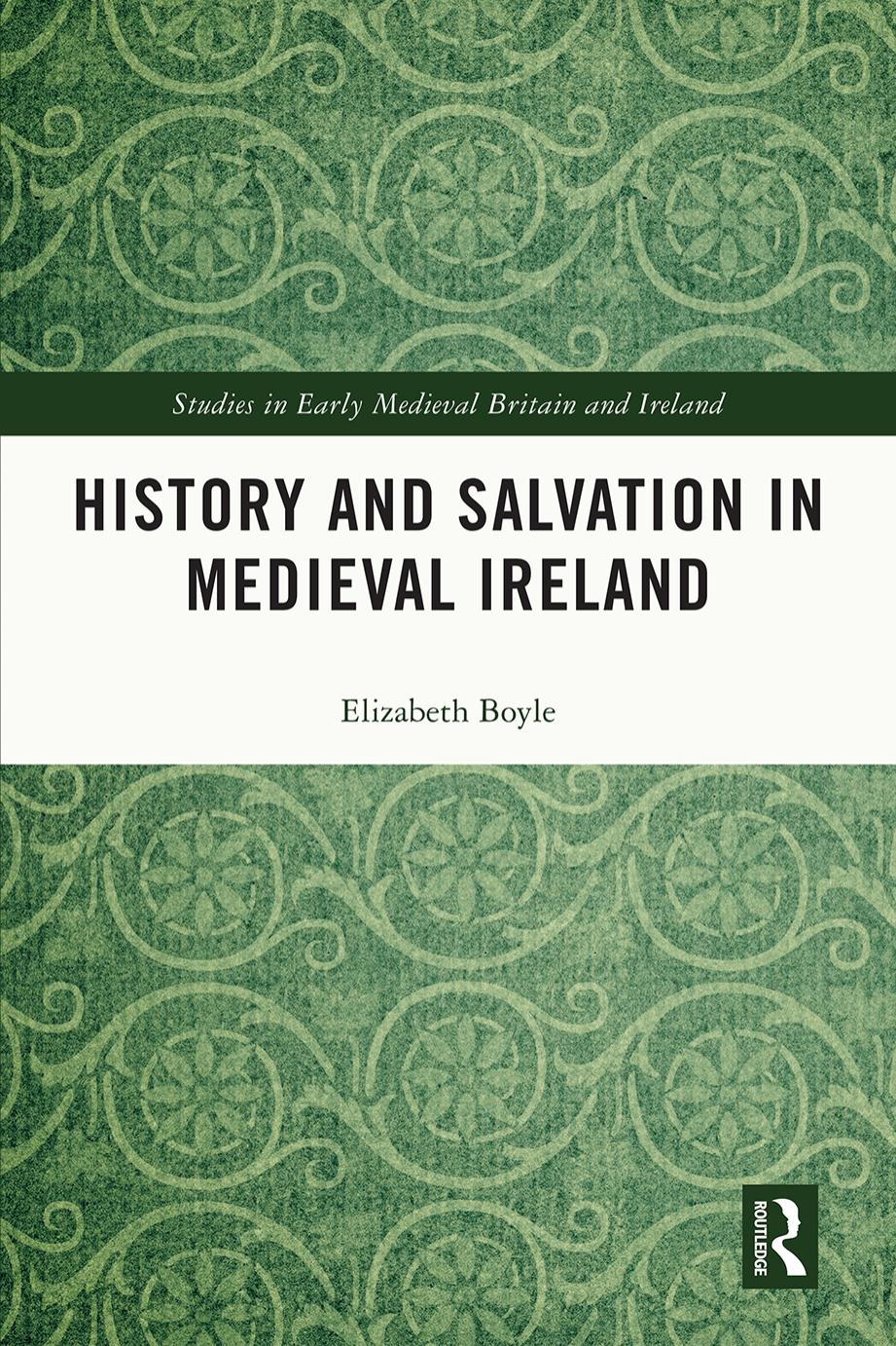 History and Salvation in Medieval Ireland by Elizabeth Boyle