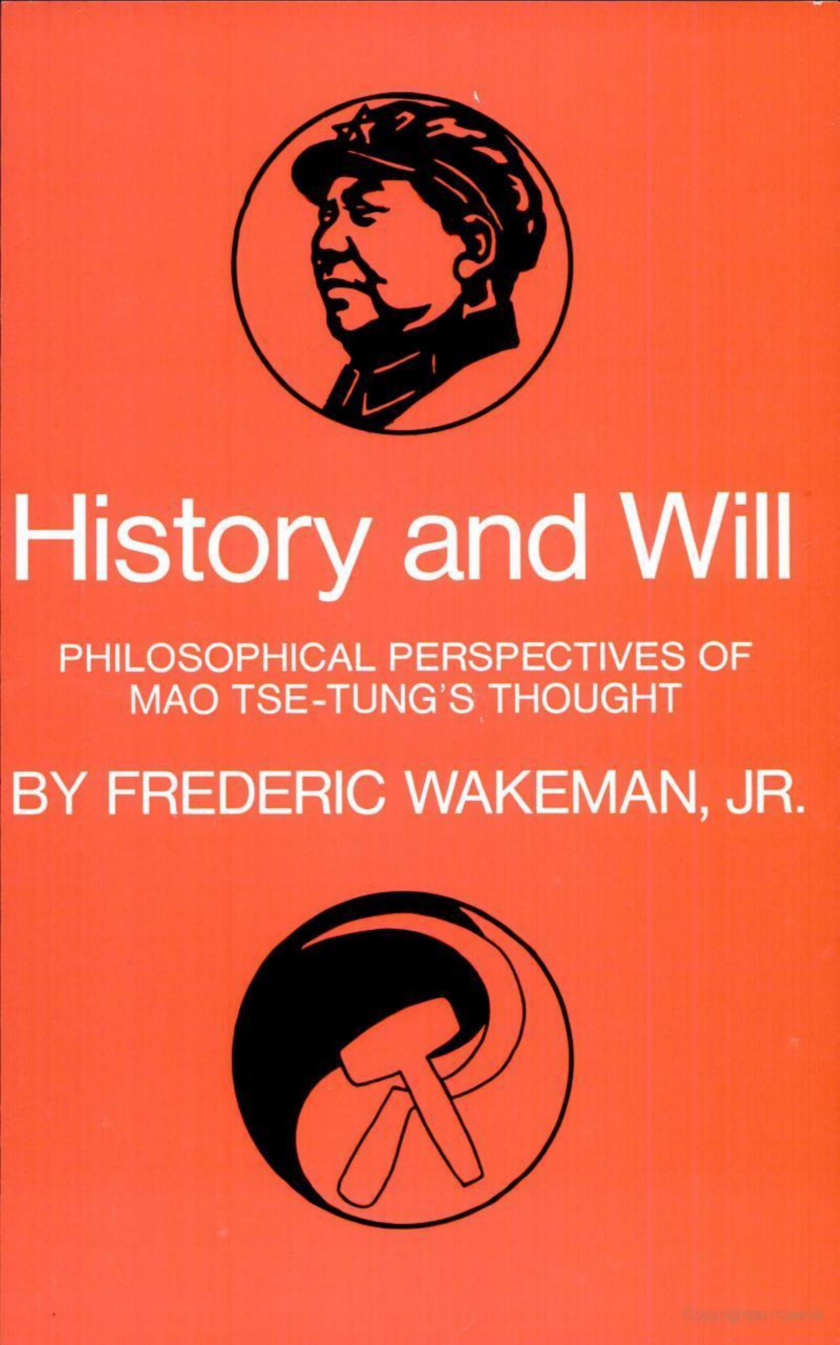 History and Will: Philosophical Perspectives of Mao Tse-Tung's Thought (Center for Chinese Studies, Uc Berkeley : No 9) by Frederic Wakeman