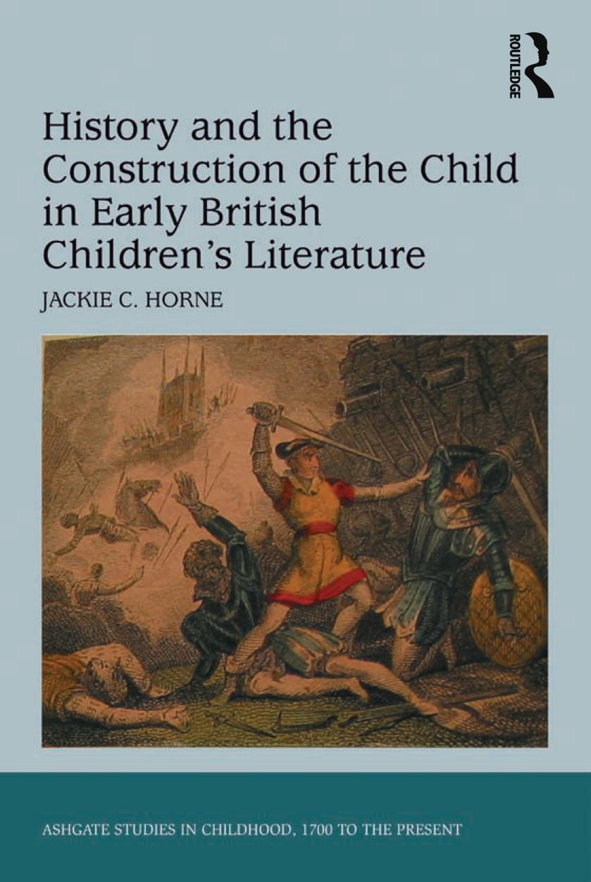 History and the Construction of the Child in Early British Children's Literature by JACKIE C. HORNE