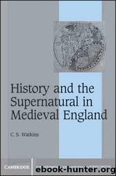 History and the Supernatural in Medieval England (Cambridge Studies in Medieval Life and Thought: Fourth Series) by C. S. Watkins