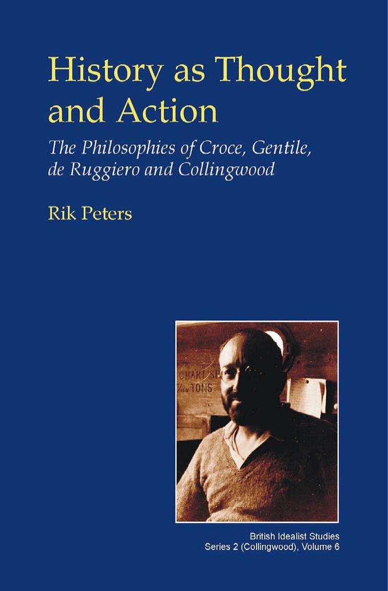 History as Thought and Action: The Philosophies of Croce, Gentile, de Ruggiero and Collingwood by Rik Peters