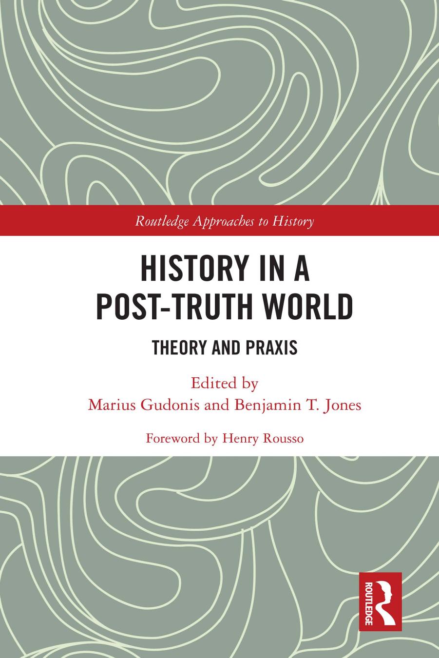 History in a Post-Truth World: Theory and Praxis by Marius Gudonis (editor) Benjamin T. Jones (editor)