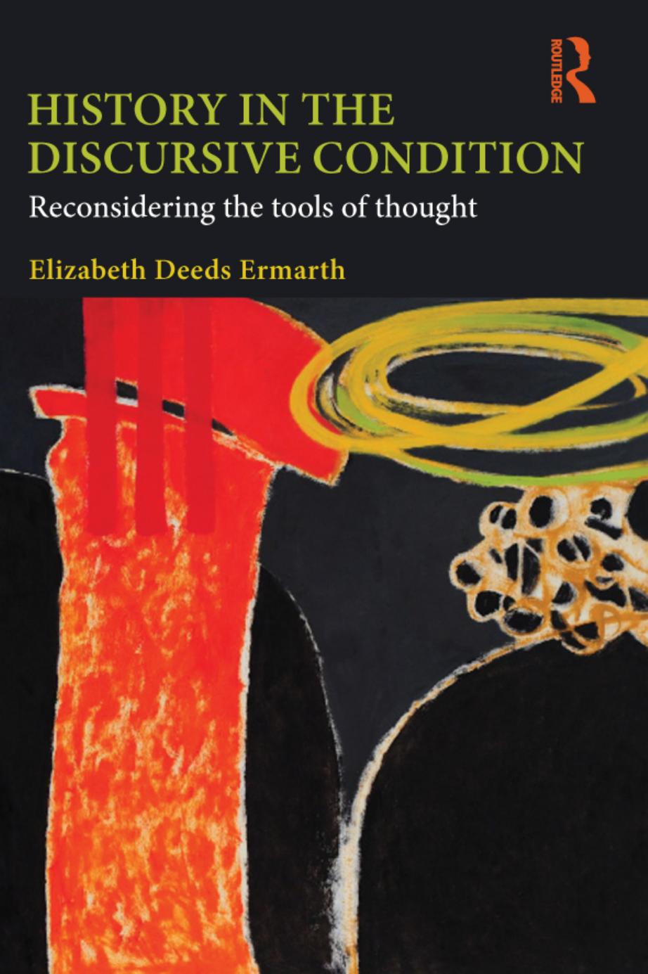 History in the Discursive Condition: Reconsidering the Tools of Thought by Elizabeth Ermarth