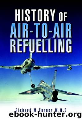History of Air-to-Air Refuelling by Richard M Tanner Mbe Is An Author & Historian