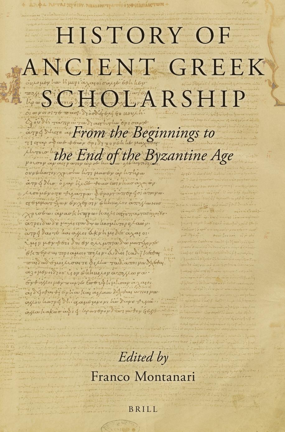 History of Ancient Greek Scholarship: From the Beginnings to the End of the Byzantine Age by Franco Montanari (editor)