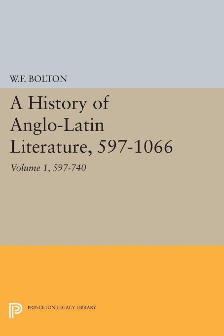 History of Anglo-Latin Literature, 597-740 by Whitney French Bolton