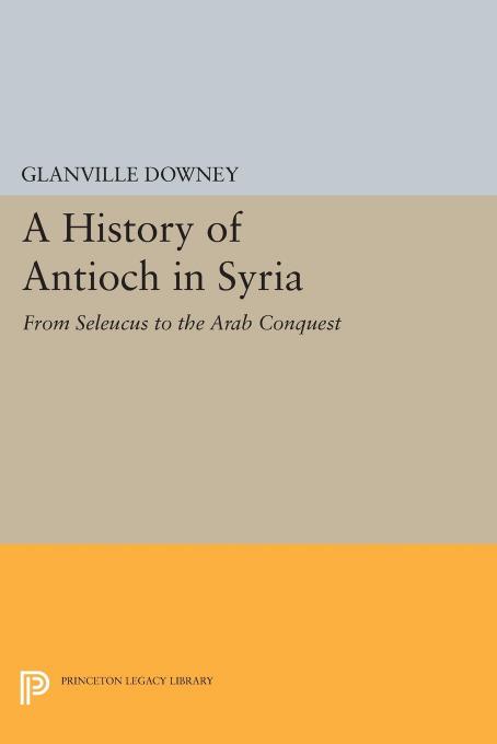 History of Antioch by Glanville Downey