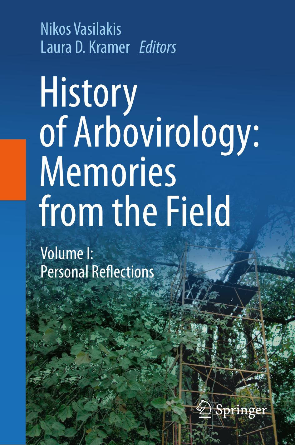 History of Arbovirology: Memories from the Field: Volume I: Personal Reflections by Nikos Vasilakis (editor) Laura D. Kramer (editor)