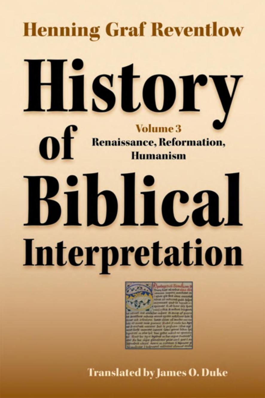 History of Biblical Interpretation, Vol. 3: Renaissance, Reformation, Humanism by Henning Graf Reventlow