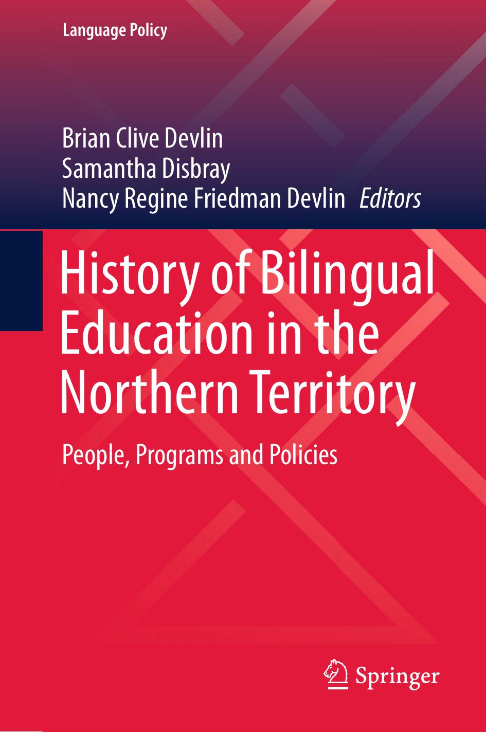 History of Bilingual Education in the Northern Territory: People, Programs and Policies by Brian Clive Devlin Samantha Disbray Nancy Regine Friedman Devlin (eds.)