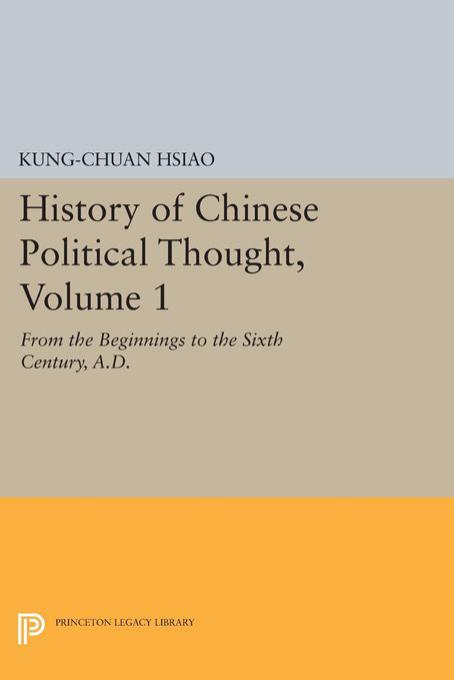 History of Chinese Political Thought, Volume 1 by Kung-chuan Hsiao