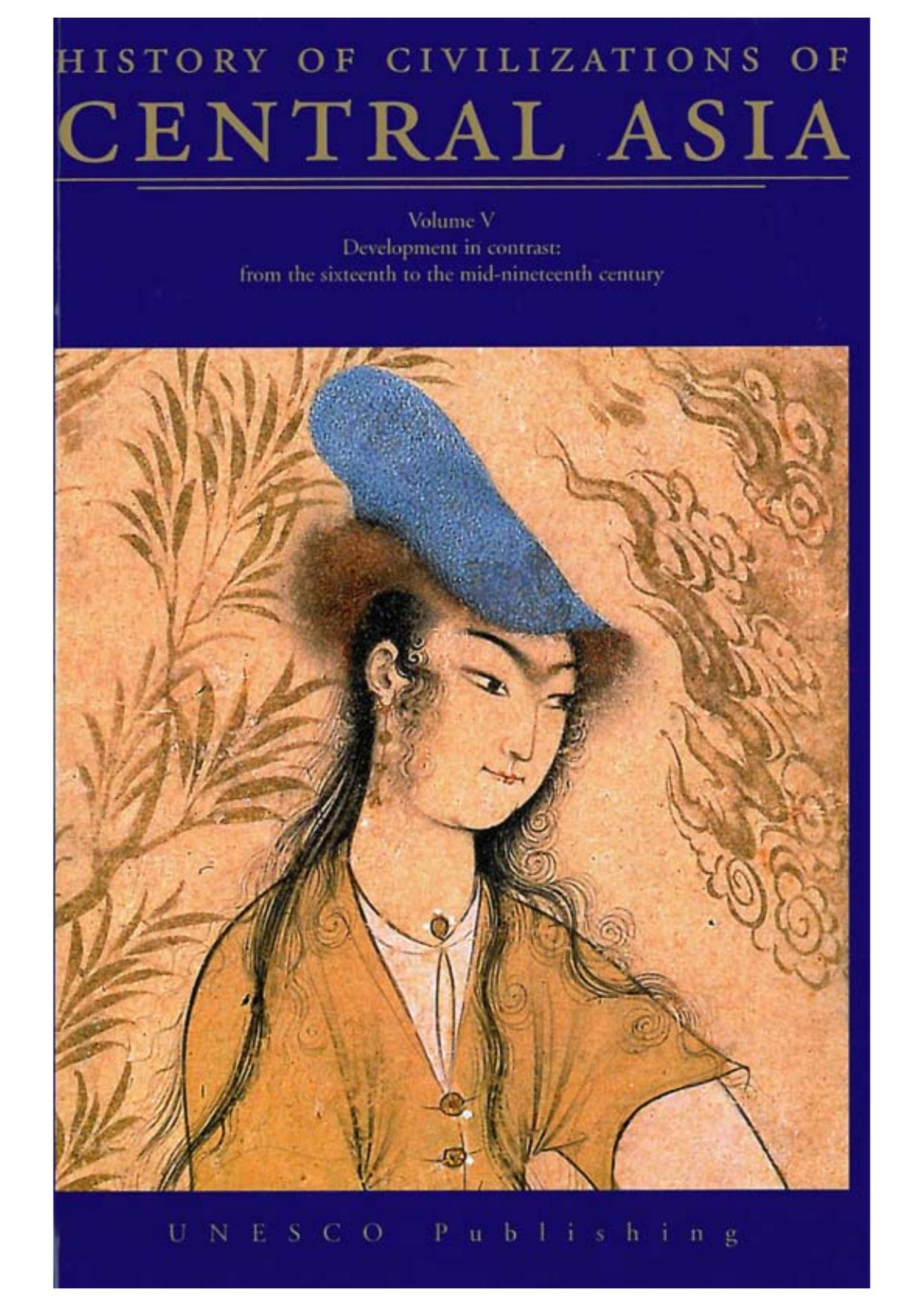 History of Civilizations of Central Asia : volumn V: Development in Contrast : from the Sixteeth to the Mid-Nineteenth Century by Adle Chahryar (EDT)/ Habib Irfan (EDT)/ Baipakov Karl M. (EDT)