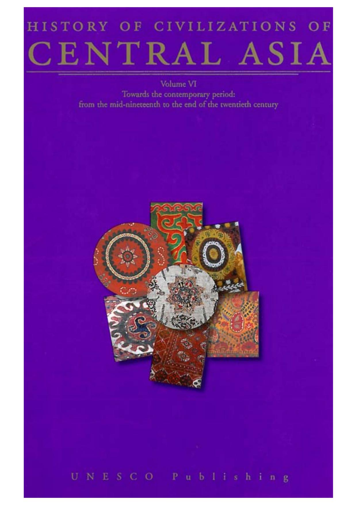 History of Civilizations of Central Asia : volumn VI : Towards the contemporary period: from the mid-nineteenth to the end of the twentieth century by President