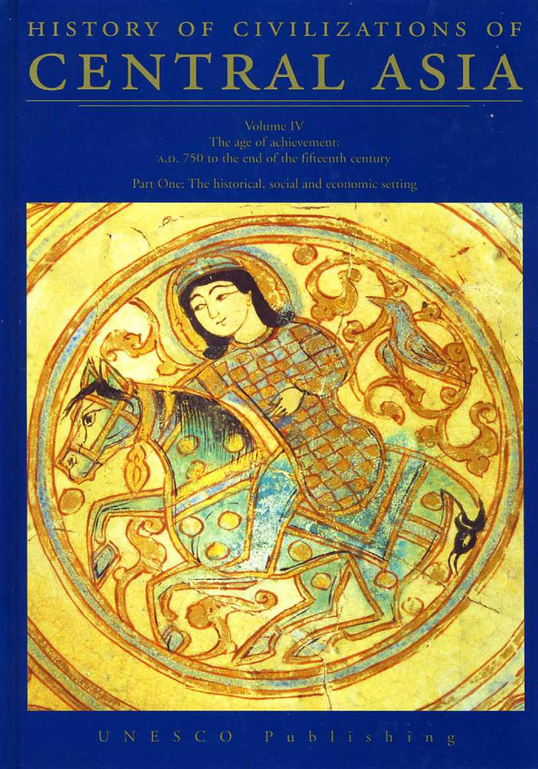 History of Civilizations of Central Asia: Age of Achievement, 8750 Ad to the End of the 15th Century by UNESCO M.S. Asimov M.S. Asimov Clifford Edmund Bosworth