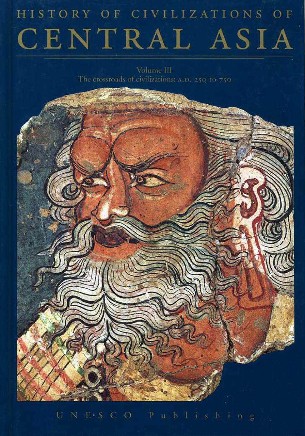 History of Civilizations of Central Asia: The Crossroads of Civilization - Vol. 3 : A.D. 250 to 750 by B. A. Litvinsky Zhang Guand-Da R. Shabani Samghabadi
