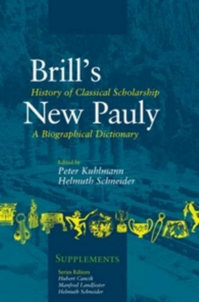 History of Classical Scholarship: A Biographical Dictionary by Peter Kuhlmann; Helmuth Schneider