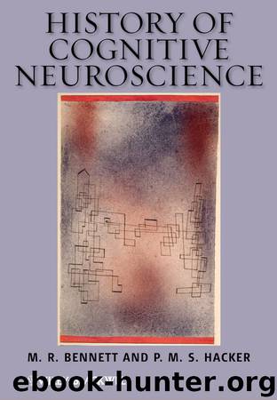 History of Cognitive Neuroscience by Bennett M. R. Hacker P. M. S. & P. M. S. Hacker