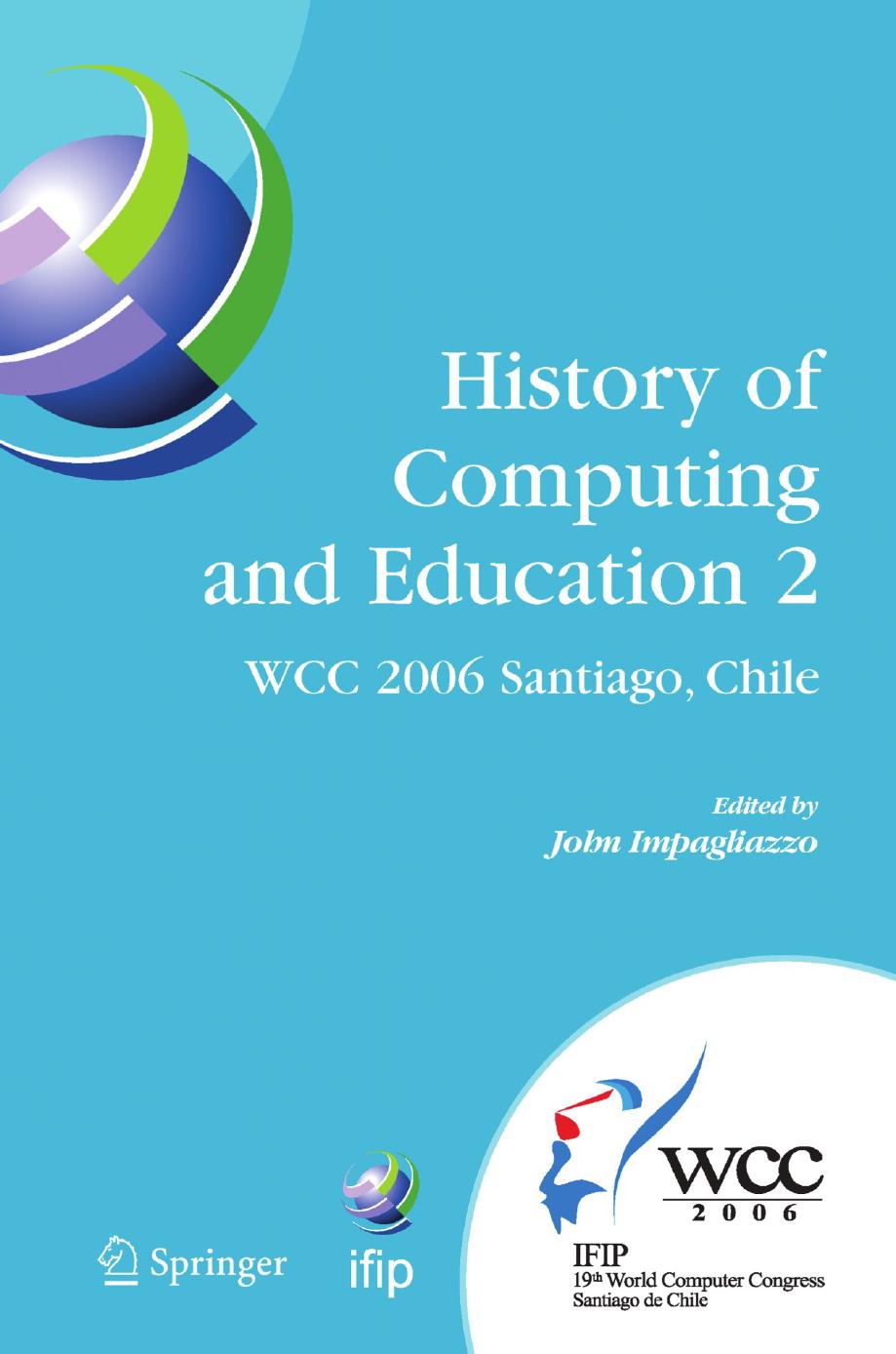 History of Computing and Education 2 (HCE2): IFIP 19th World Computer Congress, WG 9.7, TC 9: History of Computing, Proceedings of the Second Conference on the History of Computing by Deryn Watson (auth.) John Impagliazzo (eds.)