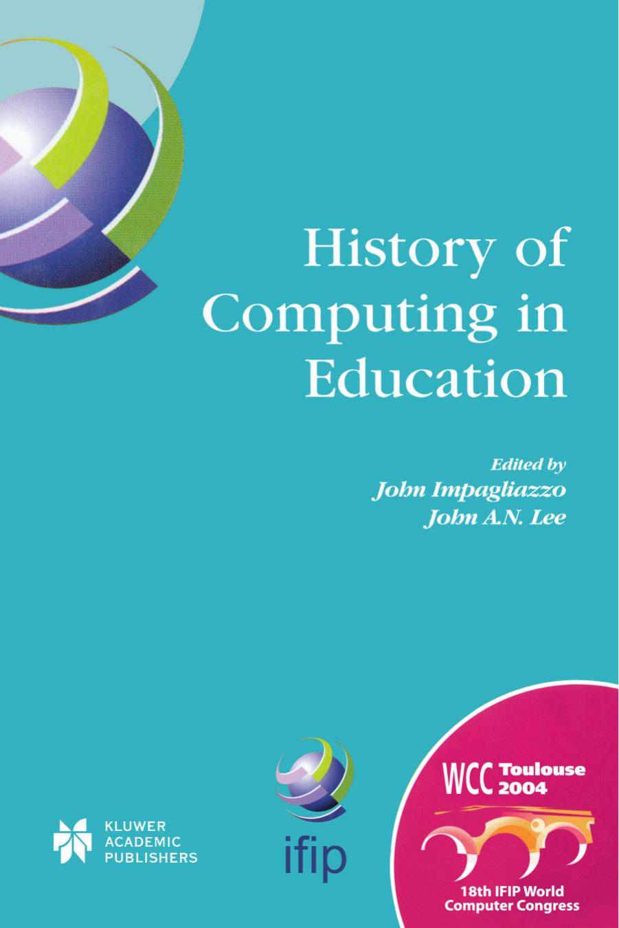 History of Computing in Education (IFIP International Federation for Information Processing) by John Impagliazzo John A.N. Lee