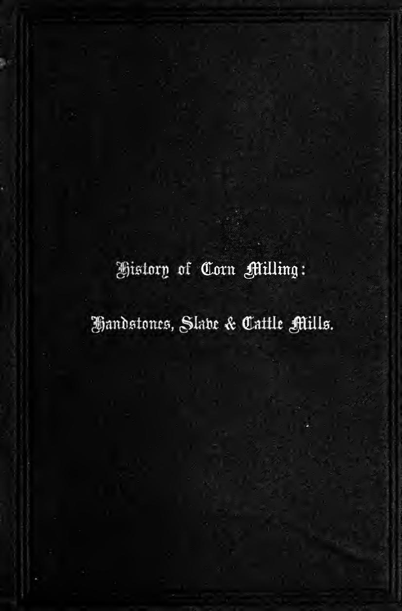 History of Corn Milling. Volume 1. Handstones, slaves and cattle mills by Bennett R. Elton J