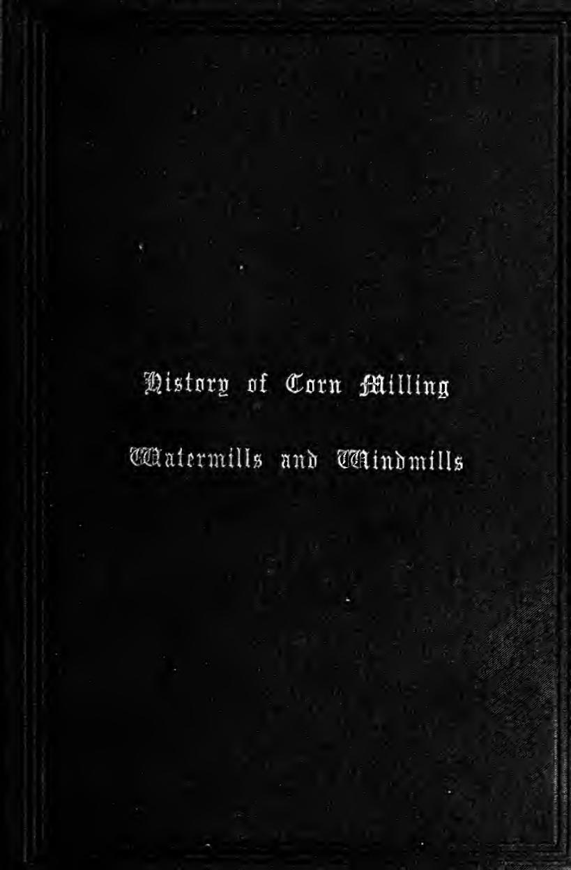 History of Corn Milling. Volume 2. Watermills and windmills by Bennett R. Elton J