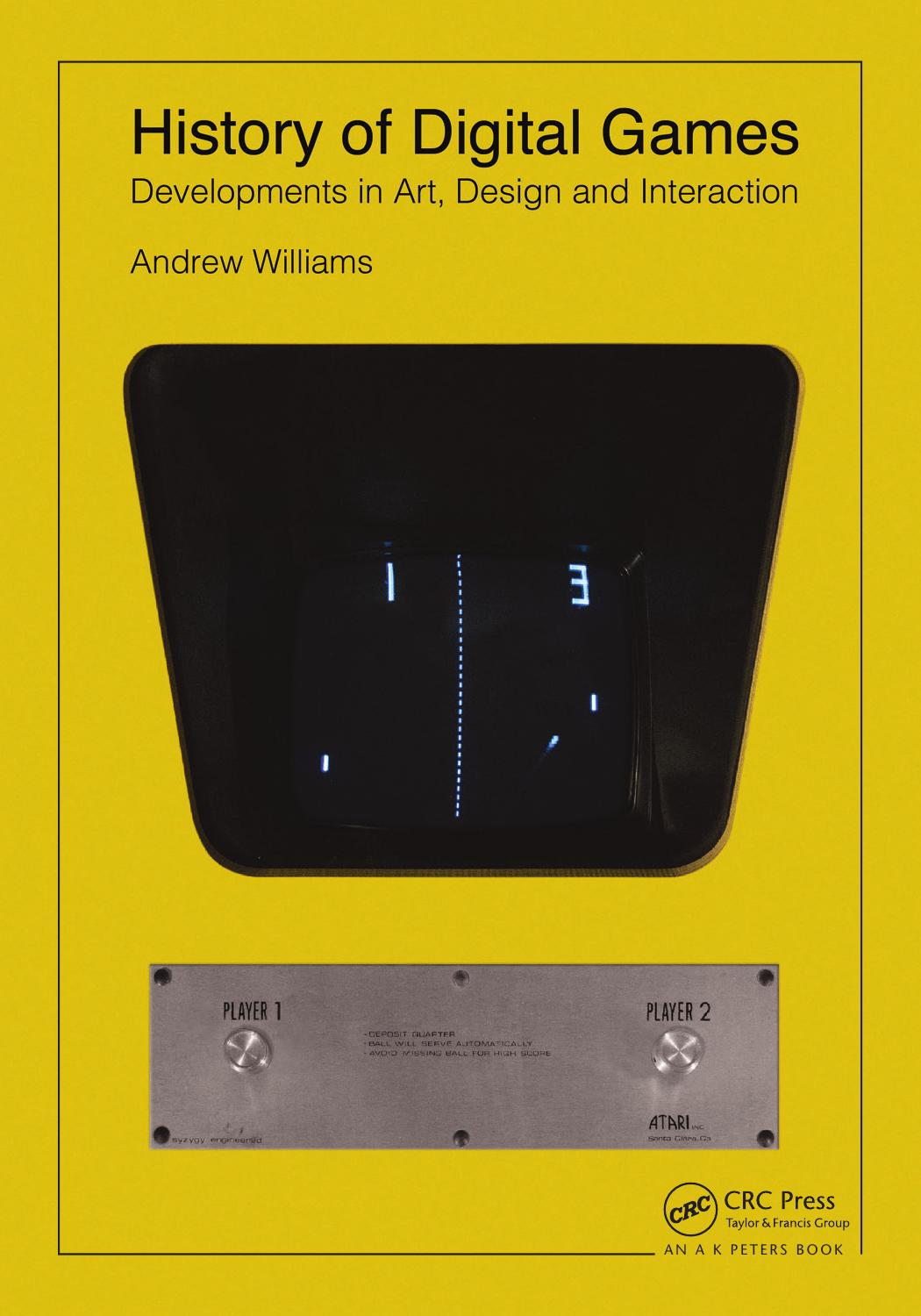 History of Digital Games: Developments in Art, Design and Interaction by Andrew Williams