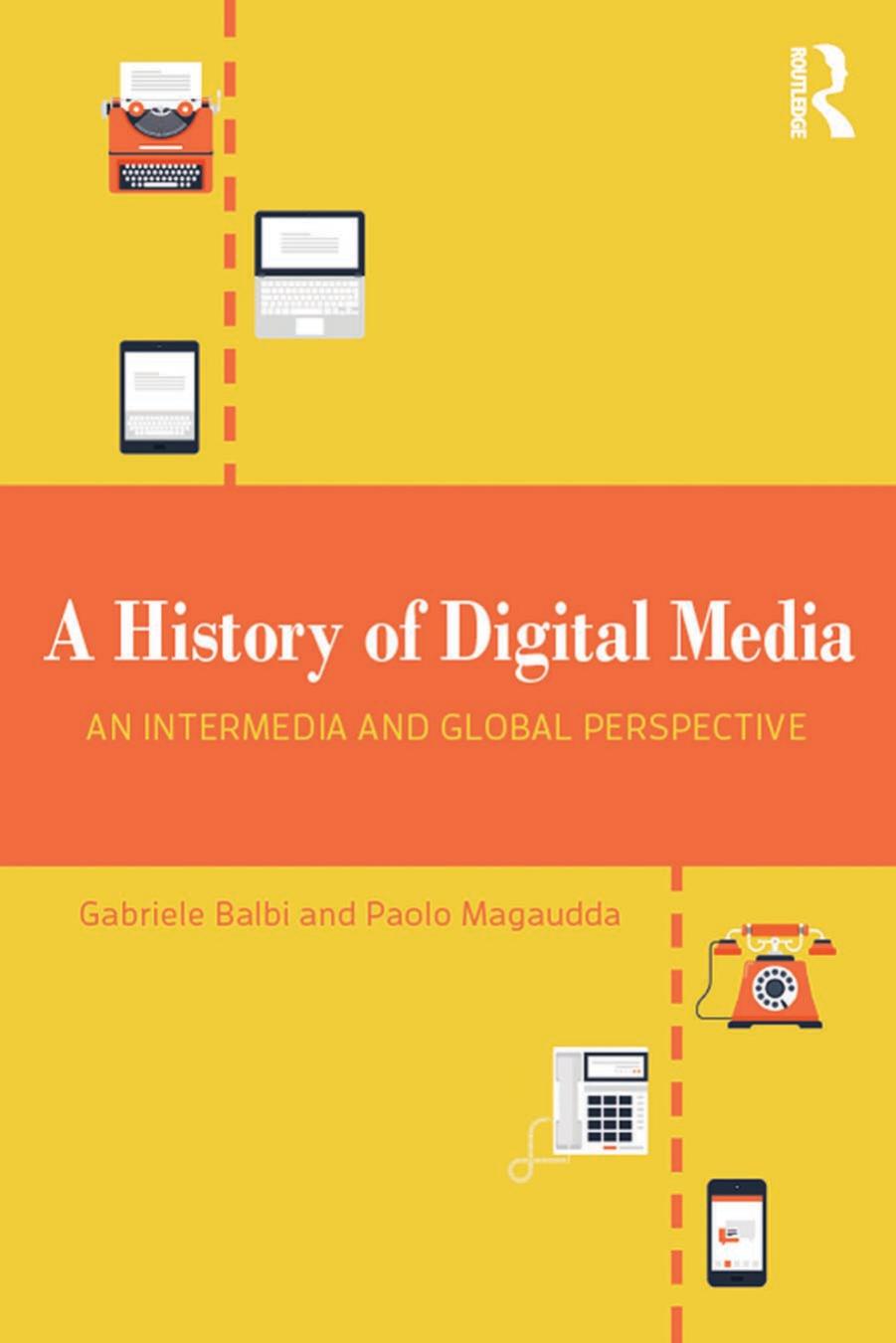 History of Digital Media: An Intermedial and Global Perspective by Gabriele Balbi & Paolo Magaudda
