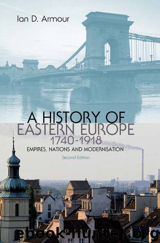History of Eastern Europe 1740-1918 by Armour Ian D.;