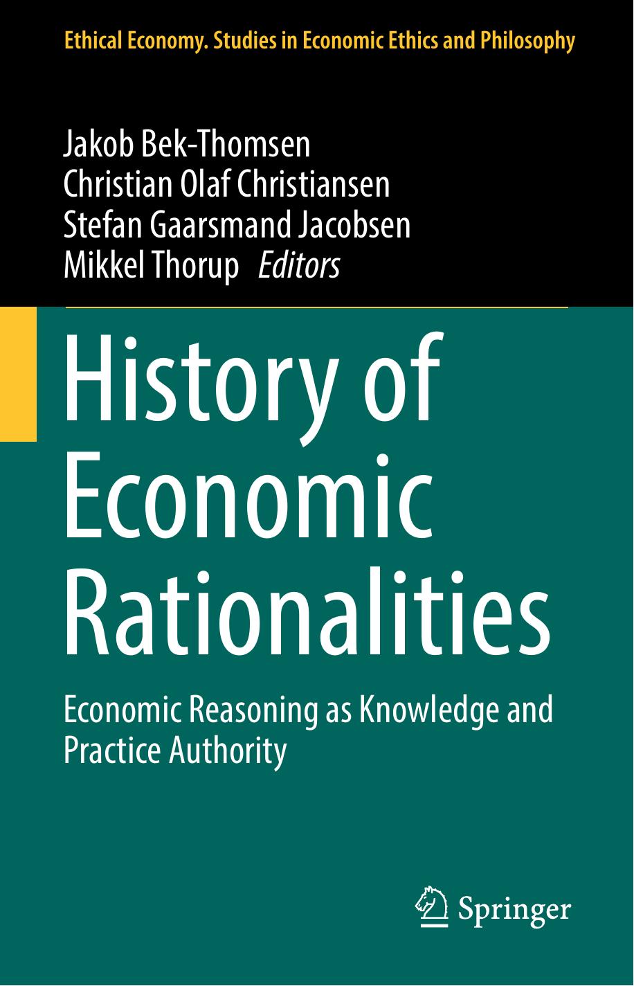 History of Economic Rationalities: Economic Reasoning as Knowledge and Practice Authority by Jakob Bek-Thomsen Christian Olaf Christiansen Stefan Gaarsmand Jacobsen Mikkel Thorup (eds.)