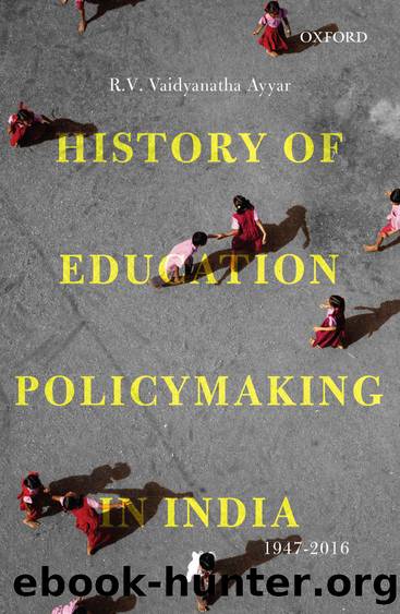 History of Education Policymaking in India, 1947â2016 by R. V. Vaidyanatha Ayyar