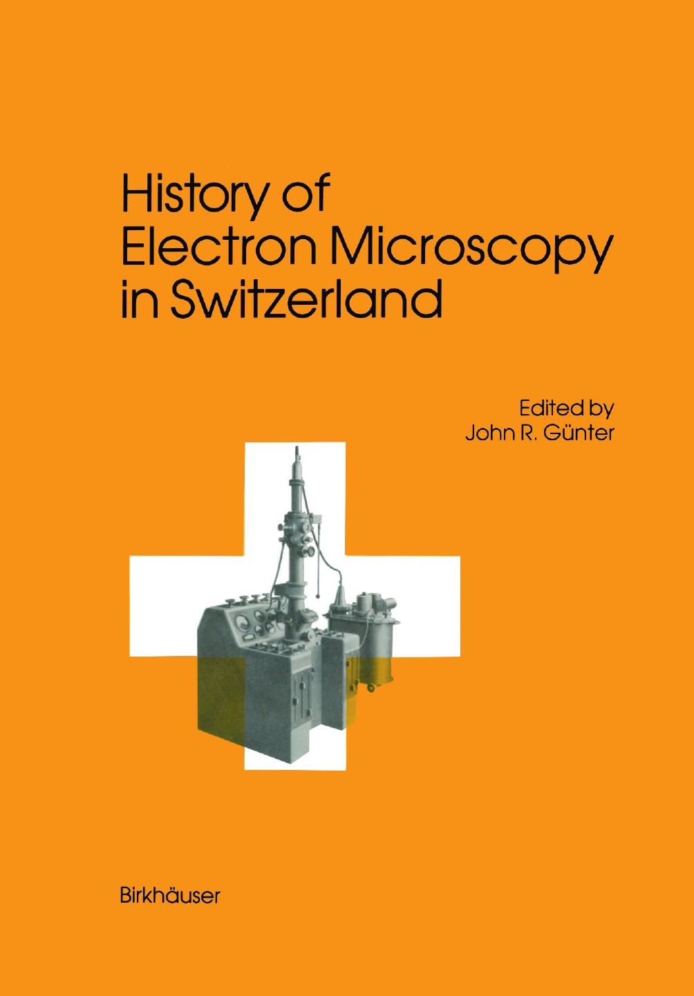 History of Electron Microscopy in Switzerland by Werner Villiger (auth.) John R. Günter (eds.)
