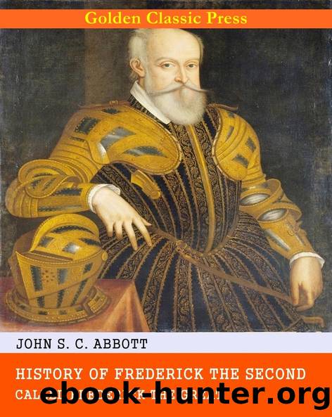 History of Frederick the Second, Called Frederick the Great. by John S. C. (John Stevens Cabot) Abbott